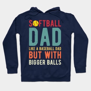 Softball Dad Like A Baseball Dad But With Bigger Balls Hoodie